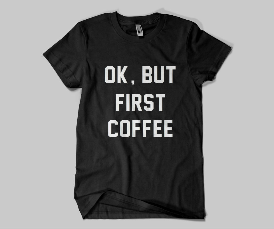Ok,but first coffee T-shirt - Urbantshirts.co.uk