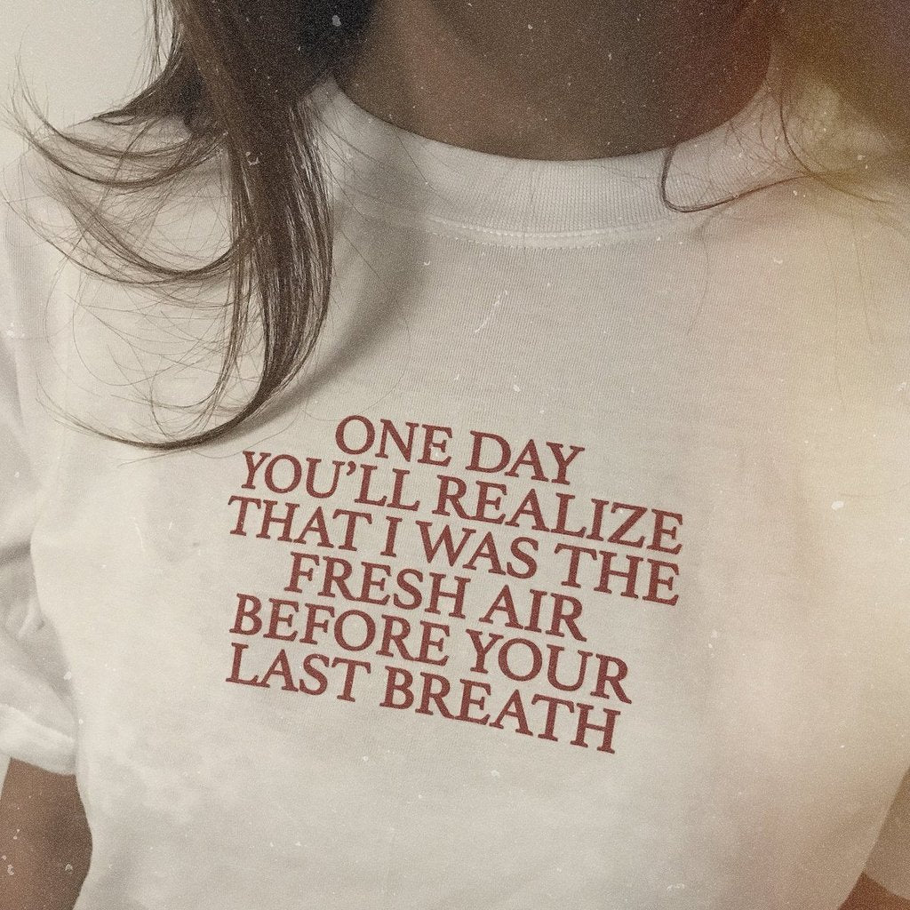 One day you'll realize that I was fresh air before your last breath T-shirt - Urbantshirts.co.uk