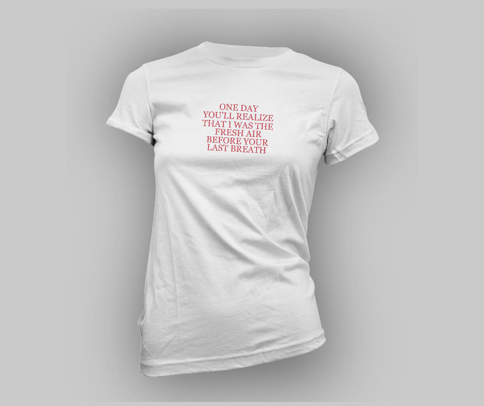 One day you'll realize that I was fresh air before your last breath T-shirt - Urbantshirts.co.uk