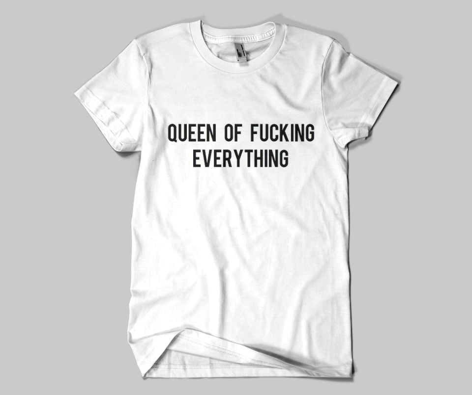 Queen of fuckin everything T-shirt - Urbantshirts.co.uk