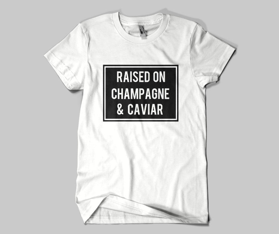Raised on Champagne & Caviar T-shirt - Urbantshirts.co.uk