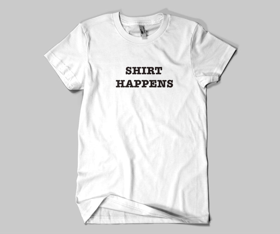 Shirt happens T-shirt - Urbantshirts.co.uk