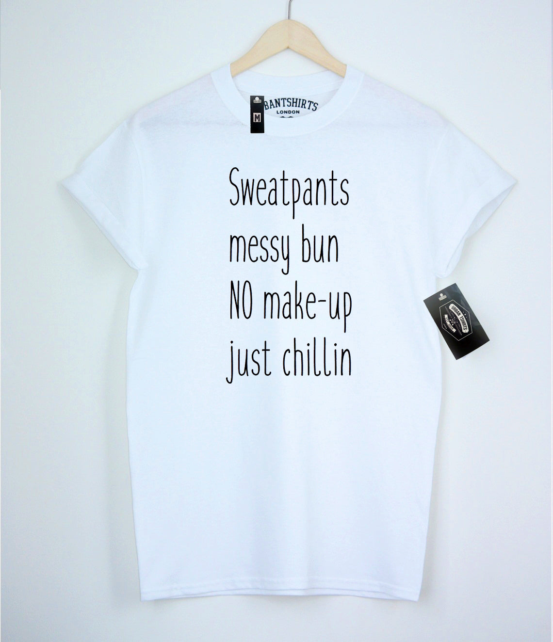 Sweatpants,messy bun,no make-up,just chillin T-shirt - Urbantshirts.co.uk