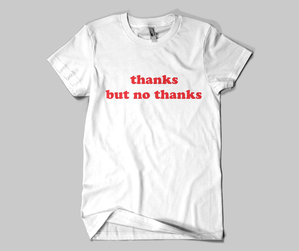 Thanks but no thanks T-shirt - Urbantshirts.co.uk
