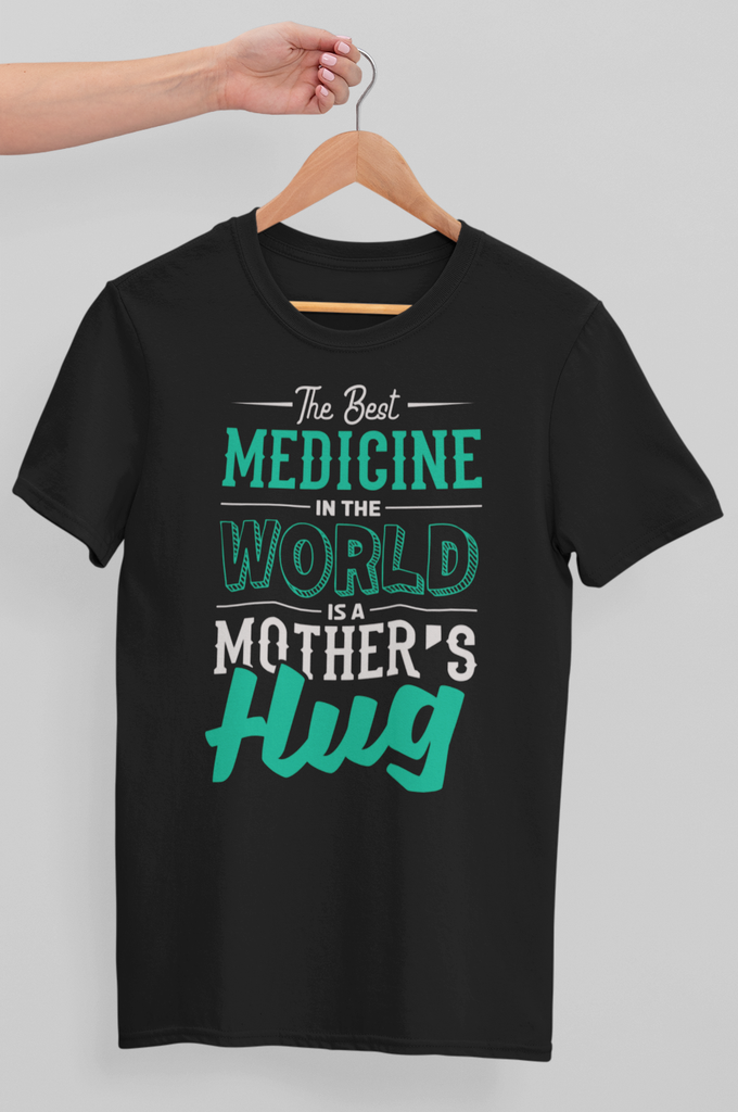 The Best Medicine In The World Is A Mother's Hug T-shirt
