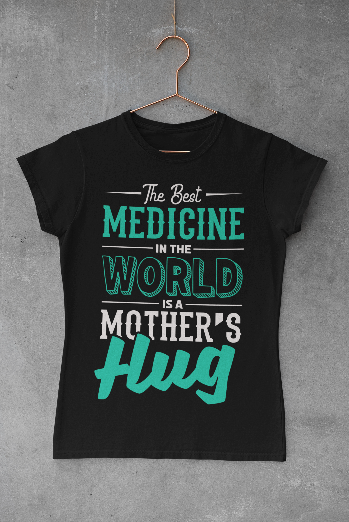The Best Medicine In The World Is A Mother's Hug T-shirt