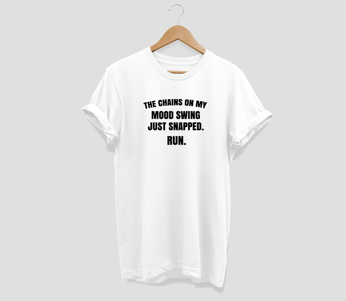 The chains on my mood swing just snapped.Run T-shirt - Urbantshirts.co.uk