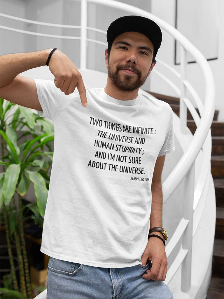 Two Things are infinite:The Universe and human stupidity... T-shirt - Urbantshirts.co.uk