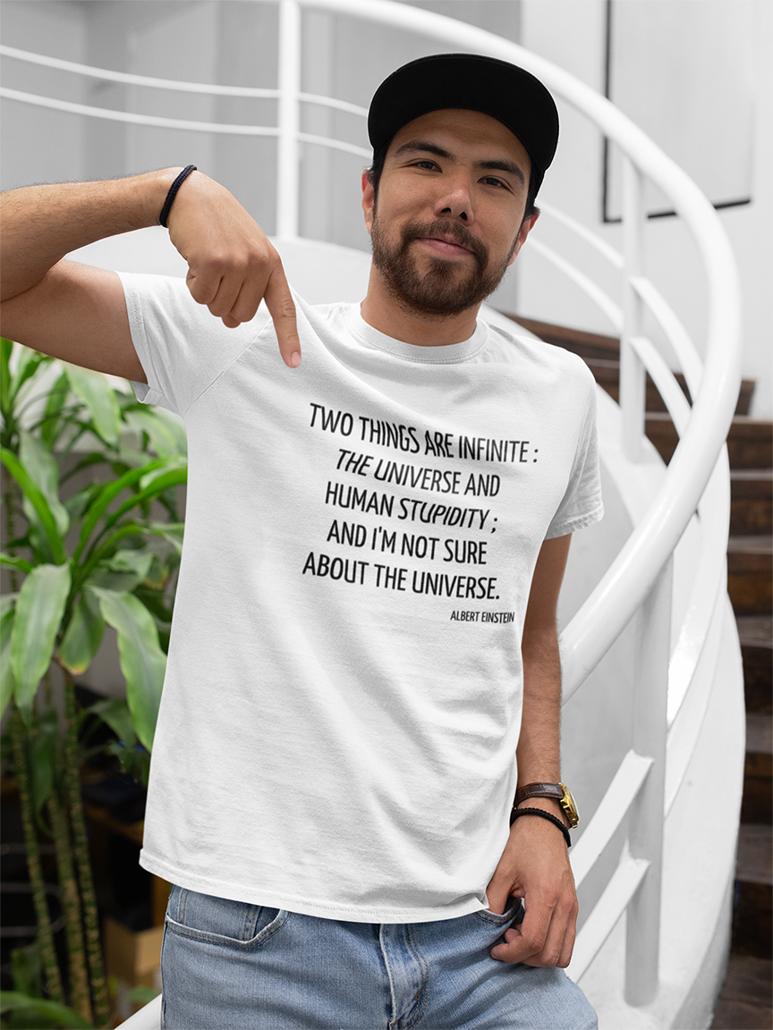 Two Things are infinite:The Universe and human stupidity... T-shirt - Urbantshirts.co.uk