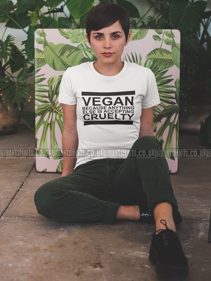 Vegan Because Anything Else Is Accepting Cruelty T-shirt - Urbantshirts.co.uk